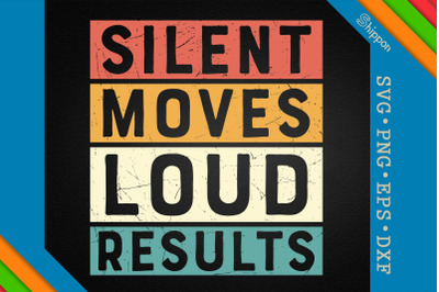 Silent Moves Loud Results