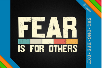 Fear Is For Others