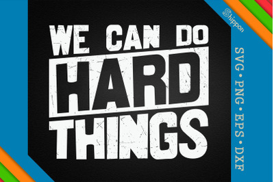 We Can Do Hard Things