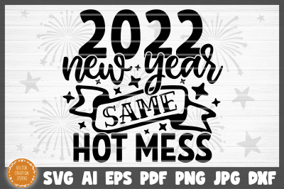 2022 New Year Same Hot Mess SVG Cut File