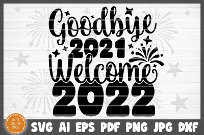 Goodbye 2021 Welcome 2022 Happy New Year SVG Cut File