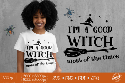 Witch quote SVG, Im a Good Witch Most of the Times, Halloween SVG, Wit