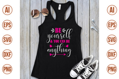 be yourself &amp; you can be anything svg cut file