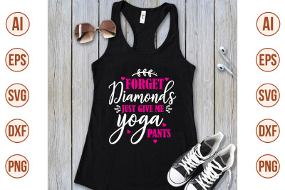 forget diamonds just give me yoga pants svg