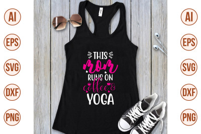 this mom runs on coffee &amp; yoga svg cut file