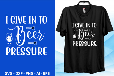 I Give in to Beer Pressure svg cut file