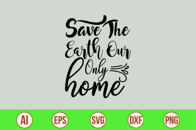 Save the Earth Our Only Home svg cut file