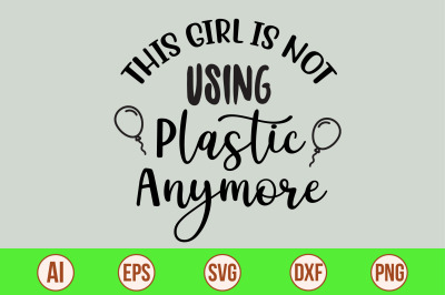 This Girl is Not Using Plastic Anymore svg cut file