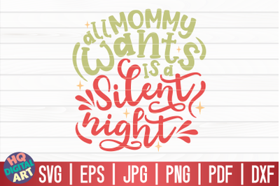 All mommy wants is a silent night SVG | Funny Christmas Quote