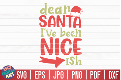 Dear Santa I&#039;ve been nice-ish SVG | Funny Christmas Quote