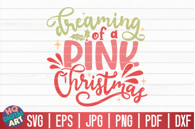 Dreaming of a pink Christmas SVG | Funny Christmas Quote