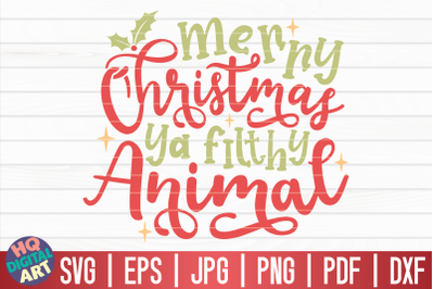 Merry Christmas ya filthy animal SVG | Funny Christmas Quote