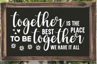 together is the best place to be together we have it all