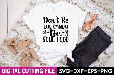 Don&#039;t be eye candy be soul food svg craft