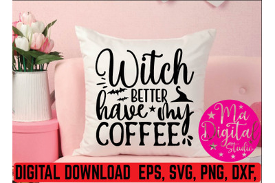 witch better have my coffee