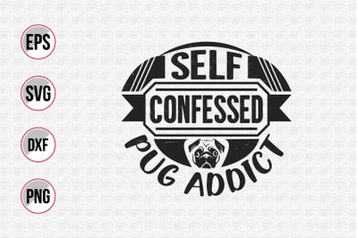 Self confessed pug addict svg.