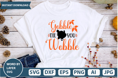 GOBBLE TIL YOU WOBBLE svg