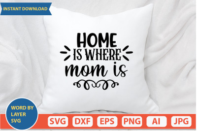 Home Is Where Mom Is svg