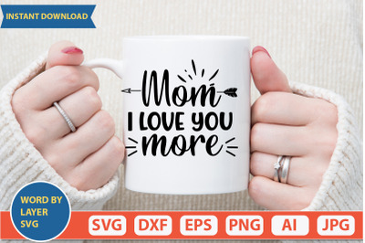 Mom I Love You More svg