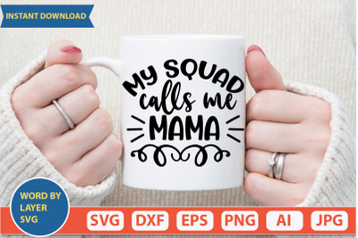 My Squad Calls Me Mama svg