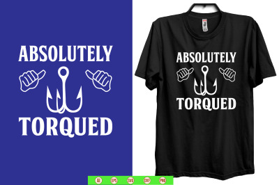 absolutely torqued svg t shirt