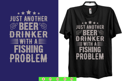 just another beer drinker with a fishing problem t shirt design