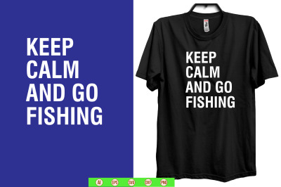 keep calm and go fishing t shirt design