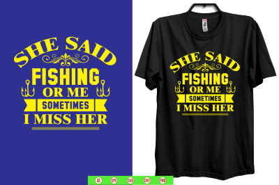 she said fishing or me sometimes i miss her t shirt