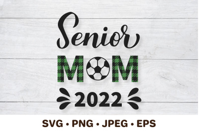 Senior mom 2022. Soccer mom. Sports mom. Soccer SVG