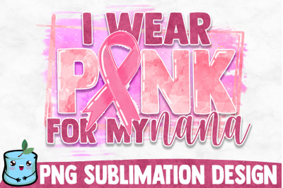 I Wear Pink For My Nana Sublimation Design