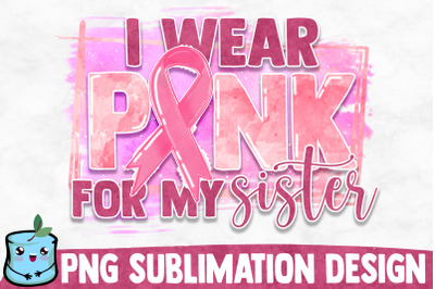 I Wear Pink For My Sister Sublimation Design