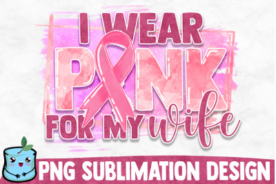I Wear Pink For My Wife Sublimation Design