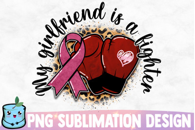 My Girlfriend Is A Fighter Sublimation Design