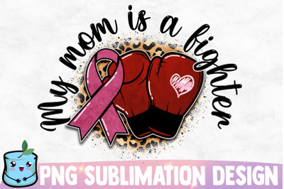 My Mom Is A Fighter Sublimation Design
