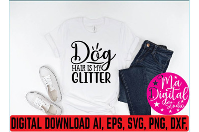 Dog hair is my glitter svg