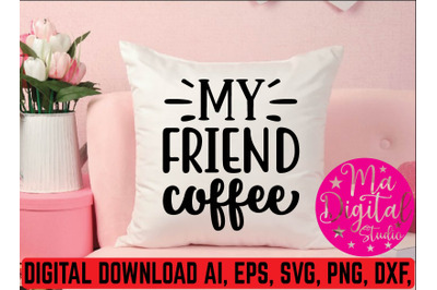 my friend coffee svg