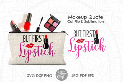 But first lipstick SVG Makeup quote, makeup bag quote