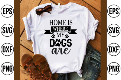 home is where my dogs are svg cut file