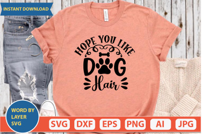 Hope You Like Dog Hair svg cut file