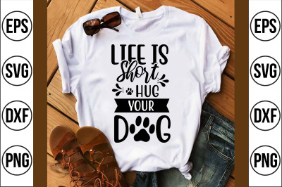 life is short hug your dog svg cut file