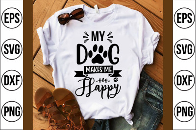 my dog makes me happy svg cut file