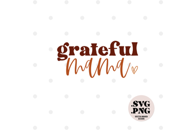 Grateful Mama Thanksgiving SVG Cut File and PNG  Cricut  Silhouette