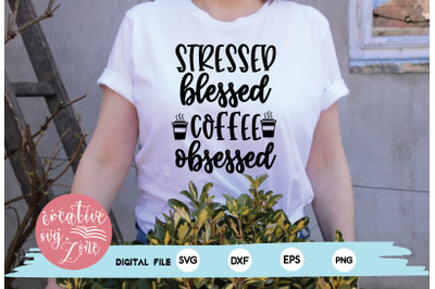 stressed blessed coffee obsessed