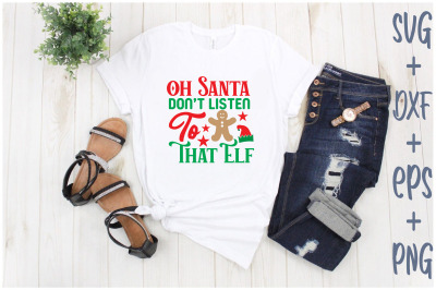 Oh Santa Dont Listen To That Elf