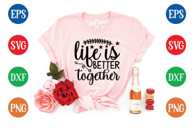 life is better together svg