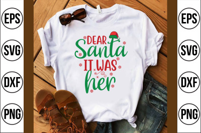 Dear Santa It Was Her svg