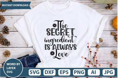 THE SECRET INGREDIENT IS ALWAYS LOVE svg cut file