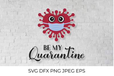 Be My Quarantine calligraphy and cartoon virus wearing mask