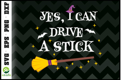 Yes I Can Drive A Stick Halloween Witch