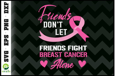 Friends dont let friend fight alone pink